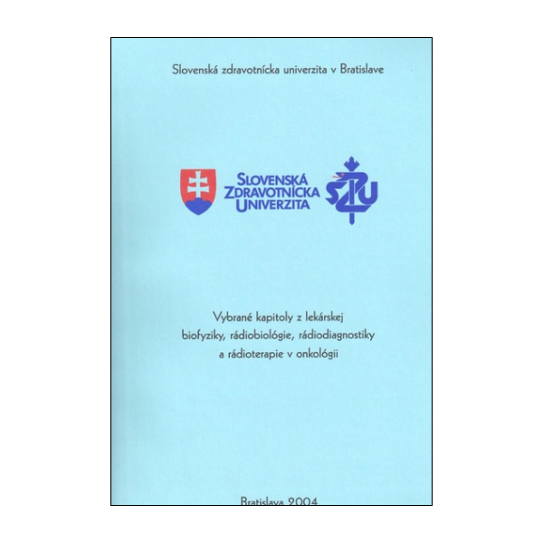 Vybrané kapitoly z lekárskej biofyziky, rádiobiológie, rádiodiagnostiky a rádioterapie v onkológii