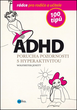 ADHD 100 tipů Poprucha pozornosti s hyperaktivitou