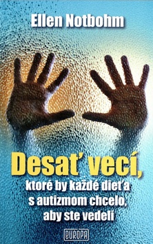 Desať vecí, ktoré by každé dieťa s autizmom chcelo, aby ste vedeli