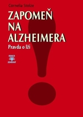 Zapomeň na Alzheimera: Pravda o lži