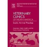 Zoonoses, Public Health and the Exotic Animal Practitioner, An Issue of Veterina