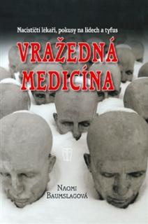 Vražedná medicína: Nacističtí lékaři, pokusy na lidech a tyfus