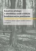 Kreativní přístupy v rehabilitaci osob s těžkým kombinovaným postižením