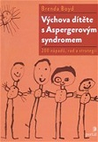 Výchova dítěte s Aspergerovým syndromem: 200 tipů a strategií