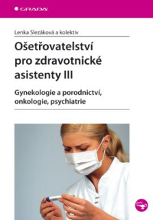 Ošetřovatelství pro zdravotnické asistenty III - Gynekologie, porodnictví...