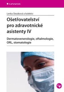 Ošetřovatelství pro zdravotnické asistenty IV - Dermatovenerologie, Oftalmologie