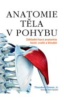 Anatomie těla v pohybu: Základní kurz anatomie kostí, svalů a kloubů